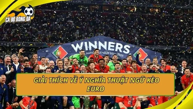 Giải thích về ý nghĩa thuật ngữ kèo EURO