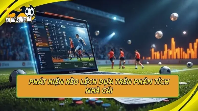 Phát hiện kèo lệch dựa trên phân tích nhà cái