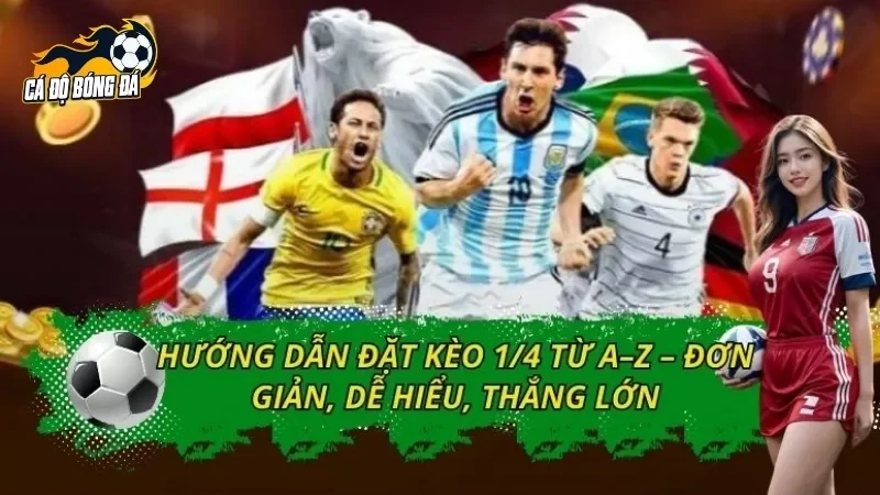 Hướng Dẫn Đặt Kèo 1/4 Từ A–Z – Đơn Giản, Dễ Hiểu, Thắng Lớn